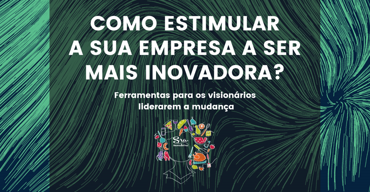 COMO ESTIMULAR A SUA EMPRESA A SER MAIS INOVADORA?