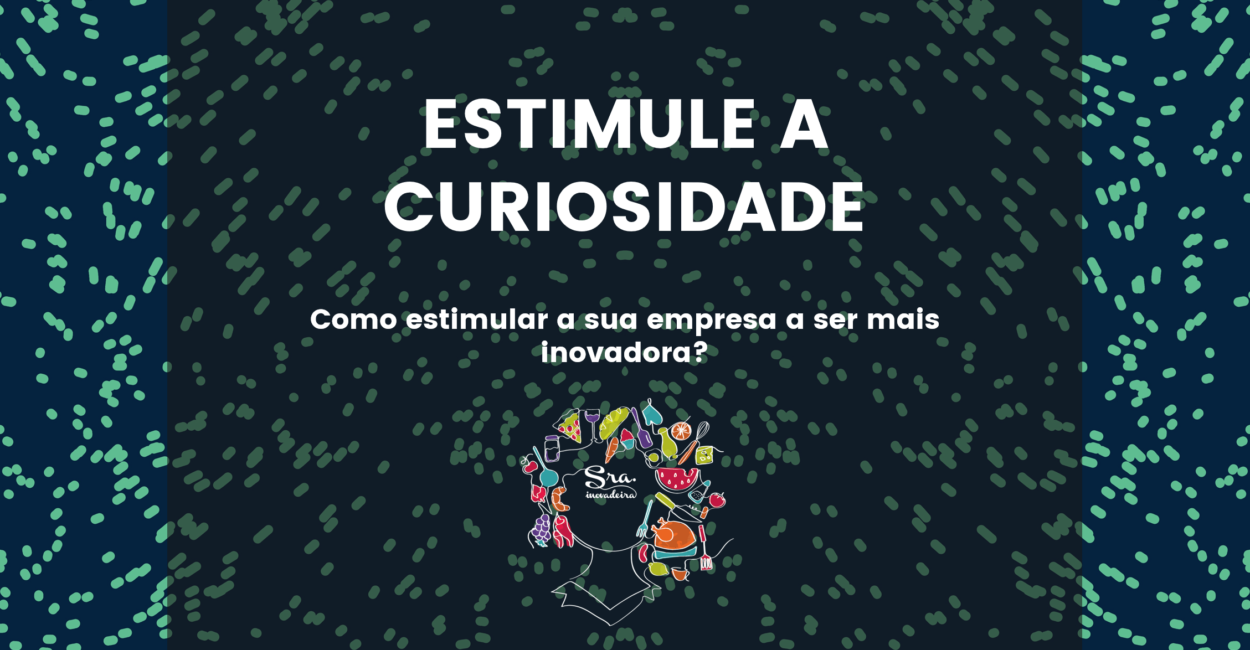 INICIATIVA 1: ESTIMULE A (SUA) CURIOSIDADE (E AO REDOR DE VOCÊ)