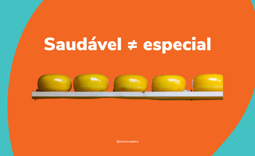 saudável não é igual a especial